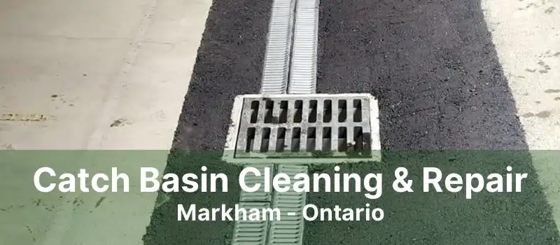 Catch Basin Cleaning & Repair Markham - Ontario