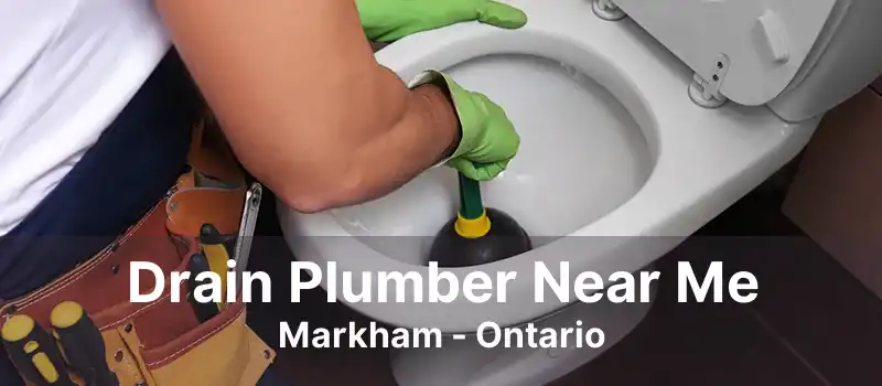 Drain Plumber Near Me Markham - Ontario