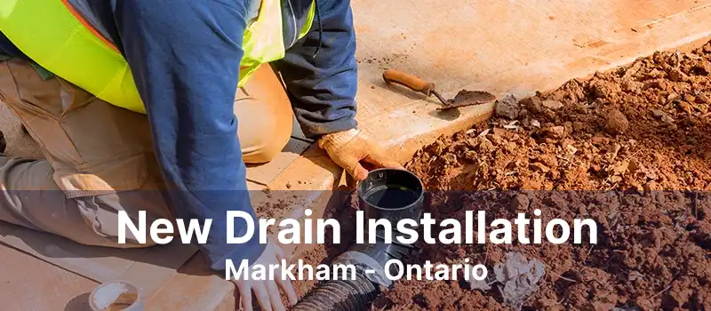 New Drain Installation Markham - Ontario